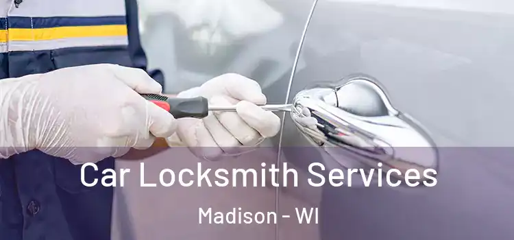  Car Locksmith Services Madison - WI