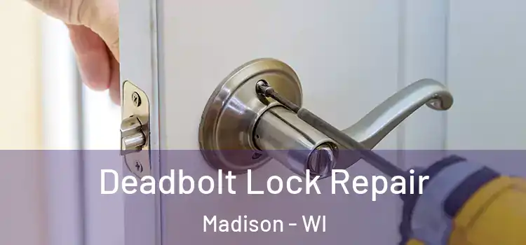 Deadbolt Lock Repair Madison - WI