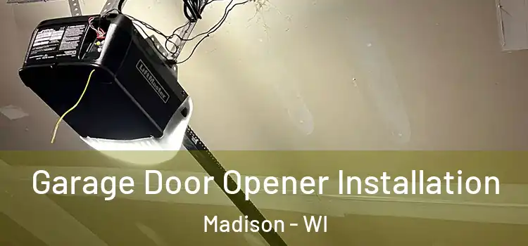  Garage Door Opener Installation Madison - WI