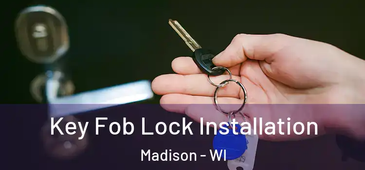 Key Fob Lock Installation Madison - WI